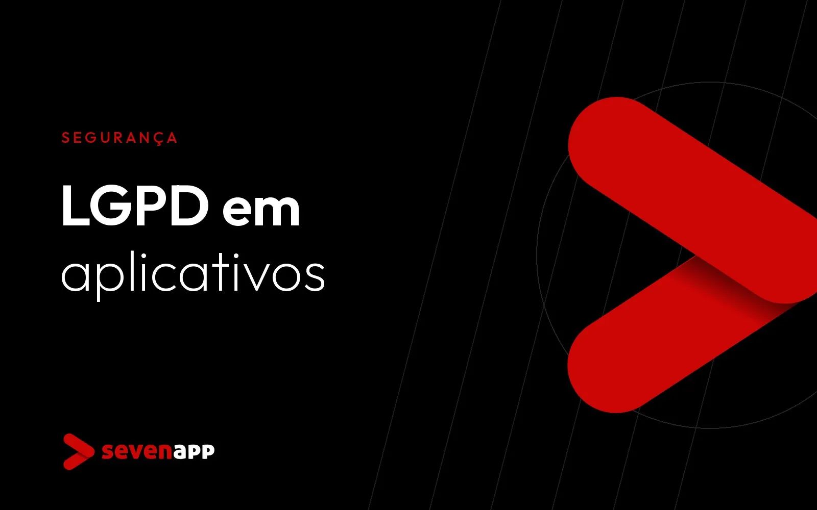 LGPD em aplicativos: o que sua empresa precisa saber